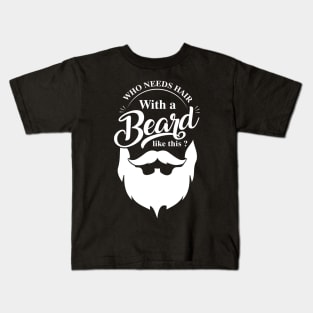 who needs hair with a beard like this ? Kids T-Shirt